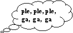 Objanienie w chmurce: ple, ple, ple,ga,  ga,  ga 