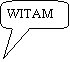 Objanienie prostoktne zaokrglone: WITAM