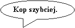 Objanienie owalne: Kop szybciej.