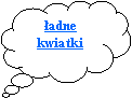 Objanienie w chmurce: adne kwiatki